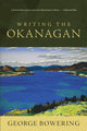 Book cover of: Writing the Okanagan. By: George Bowering