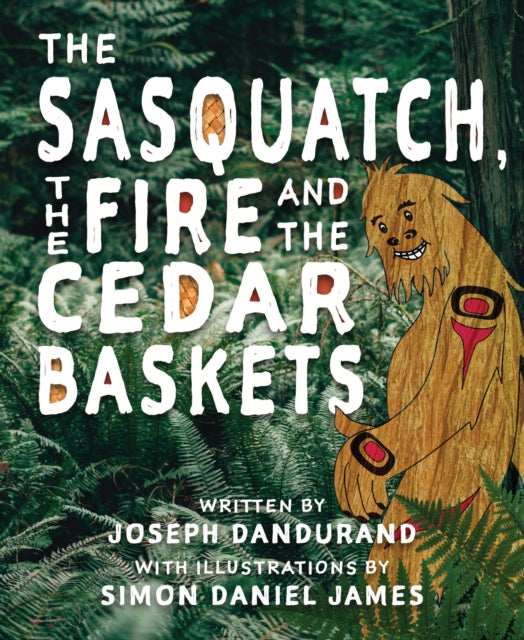 Book cover of: Sasquatch, the Fire and the Cedar Baskets. By: Joseph Dandurand