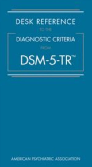 Desk Reference to the Diagnostic Criteria From DSM-5-TR®