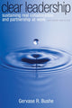 Clear Leadership, Sustaining Real Collaboration and Partnership at Work 9780891063827 Gervase R. Bushe