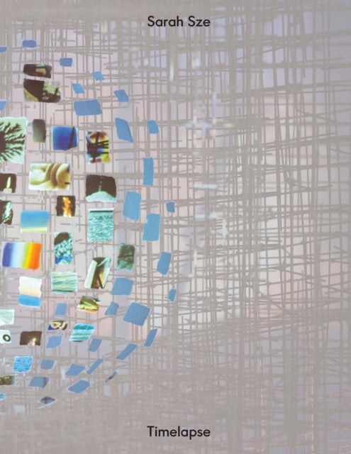 Book cover of: Sarah Sze: Timelapse. By: Sarah Sze