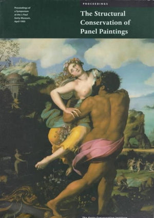 Structural Conservation of Panel Paintings – Proceedings of a Symposium at the J. Paul Getty Museum, April 1995