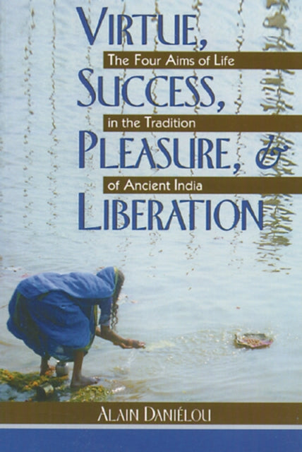 Book cover of: Virtue, Success, Pleasure and Liberation. By: Alain Daniélou