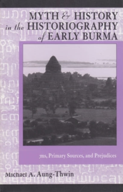 Book cover of: Myth and History in the Historiography of Early Burma. By: Michael Aung-Thwin