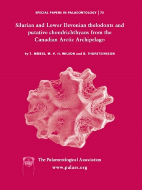 Book cover of: Special Papers in Palaeontology, Silurian and Lower Devonian Thelodonts and Putative Chondrichthyans from the Canadian Arctic Archipelago. By: T. Märss