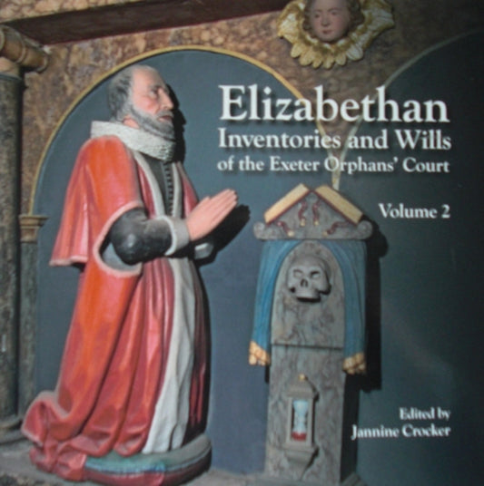 Book cover of: Elizabethan Inventories and Wills of the Exeter OrphansÆ Court, Vol. 2. By: Jeanine Crocker