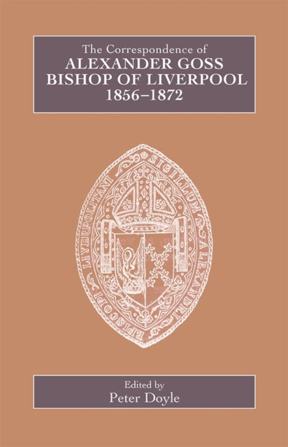 Book cover of: Correspondence of Alexander Goss, Bishop of Liverpool 1856-1872. By: Alexander Goss