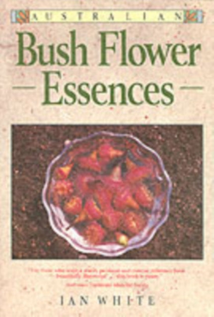 Book cover of: Australian Bush Flower Essences. By: Ian White
