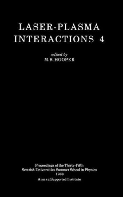 Book cover of: Laser-Plasma Interactions 4. By: M.B Hooper