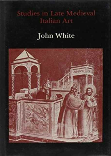 Book cover of: Studies in Late Medieval Italian Art. By: John White