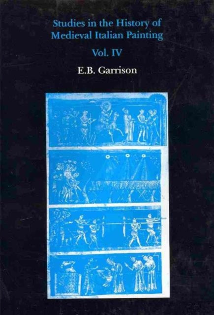 Book cover of: Studies in The History of Medieval Italian Painting, Volume IV. By: E. B. Garrison
