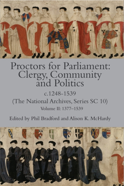 Book cover of: Proctors for Parliament: Clergy, Community and Politics, c.1248-1539. (The National Archives, Series SC 10). By: Phil Bradford