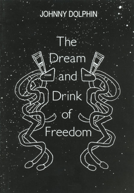 Book cover of: Dream & Drink of Freedom. By: Johnny Dolphin