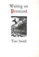 Book cover of: Waiting on Pentecost. By: Tom Smith