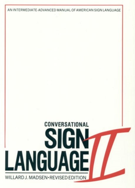 Book cover of: Conversational Sign Language II – An Intermediate Advanced Manual. By: Willard Madsen