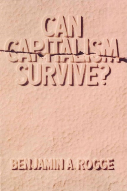 Book cover of: Can Capitalism Survive?. By: Benjamin A. Rocce