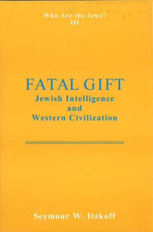 Fatal Gift: Jewish Intelligence and Western Civilisation