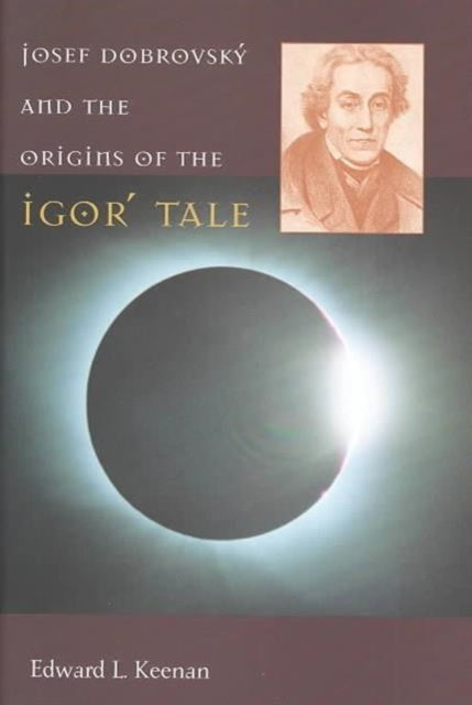 Book cover of: Josef Dobrovsky and the Origins of the Igor' Tale