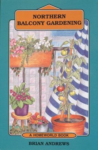 Book cover of: Northern Balcony Gardening. By: Brian Andrews
