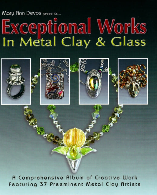 Book cover of: Exceptional Works in Metal, Clay & Glass. By: Mary Ann Devos
