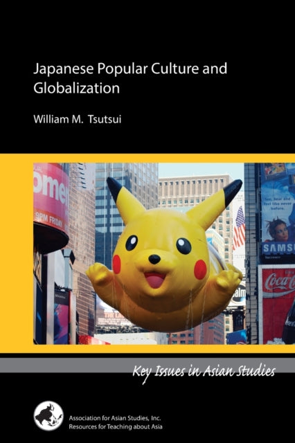 Book cover of: Japanese Popular Culture and Globalization. By: William M. Tsutsui