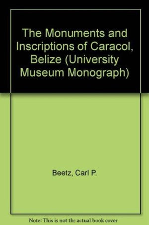 Monuments and Inscriptions of Caracol, Belize