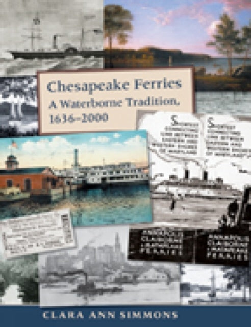 Book cover of: Chesapeake Ferries – A Waterborne Tradition, 1636–2000. By: Clara Ann Simmons