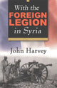 Book cover of: With the Foreign Legion in Syria. By: John Harvey