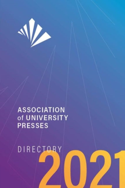 Book cover of: Association of University Presses Directory 2021. By: Association of Association of American University Presses