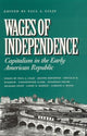 Book cover of: Wages of Independence. By: Paul A. Gilje