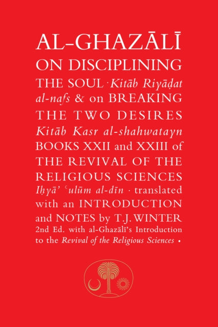 Book cover of: Al-Ghazali on Disciplining the Soul & on Breaking the Two Desires. By: al-Ghazzālī