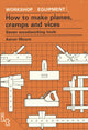 Book cover of: How to Make Planes, Cramps and Vices. By: Aaron Moore