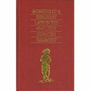 Memoirs of a Sergeant Late in the 43rd Light Infantry Regiment