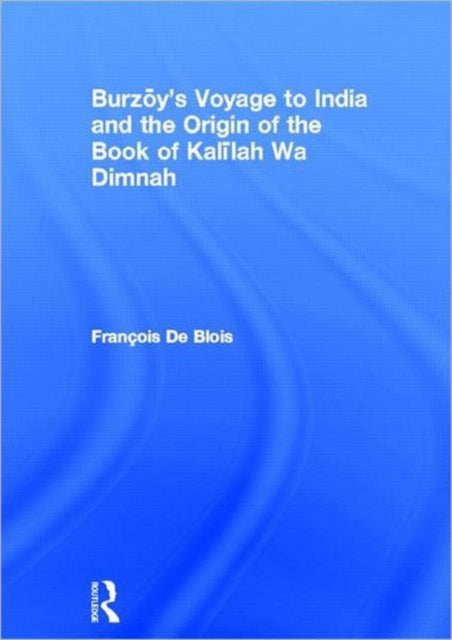 Burzoy's Voyage to India and the Origin of the Book of Kalilah Wa Dimnah
