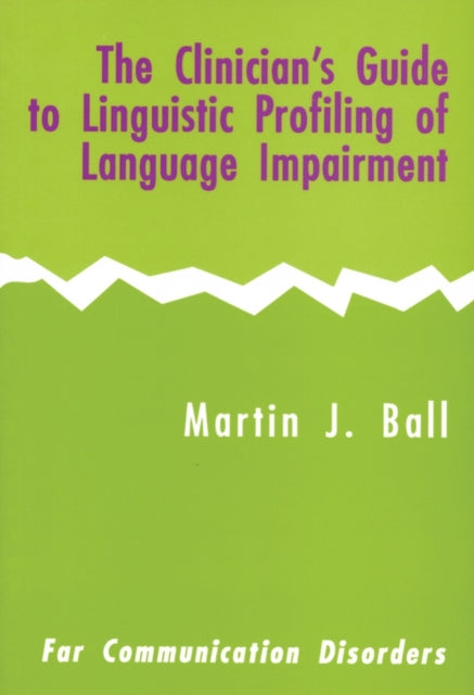The Clinician's Guide to Linguistic Profiling of Language Impairment