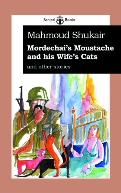 Book cover of: Mordechai's Moustache & His Wife's Cat. By: Maḥmūd Shuqayr