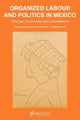 Book cover of: Organized Labour and Politics in Mexico. By: Graciela Bensusán