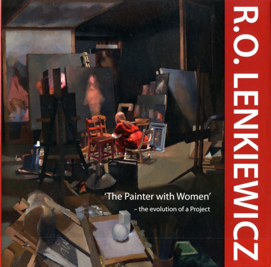 Book cover of: R.O. Lenkiewicz: 'The Painter with Women' - the Evolution of a Project