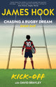 Chasing a Rugby Dream, Book One: Kick Off 9780957507678 James Hook