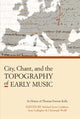Book cover of: City, Chant, and the Topography of Early Music
