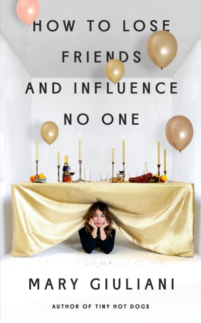 Book cover of: How to Lose Friends and Influence No One. By: Mary Giuliani