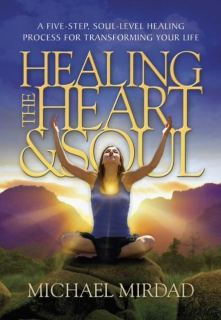 Book cover of: Healing the Heart & Soul. By: Michael Mirdad
