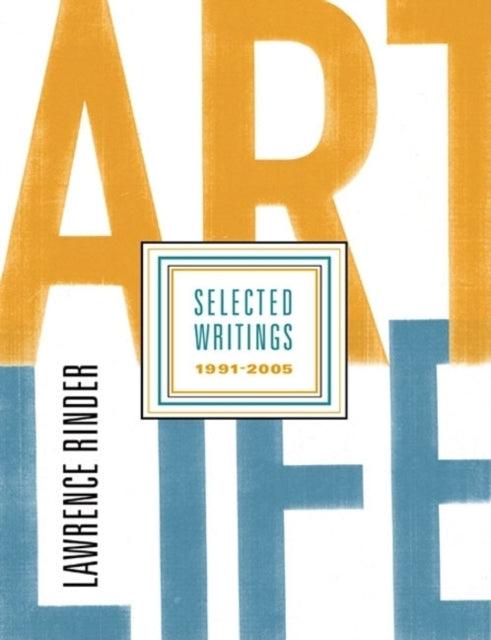 Book cover of: Art Life: Selected Writings 1991-2005. By: Lawrence Rinder