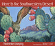 Book cover of: Here Is the Southwestern Desert. By: Madeleine Dunphy