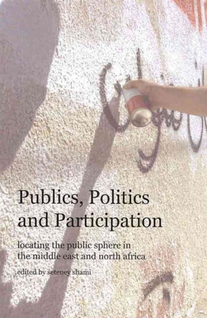 Book cover of: Publics, Politics, and Participation – Locating the Public Sphere in the Middle East and North Africa. By: Seteney Khalid Shami