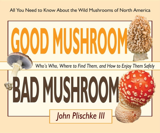 Book cover of: Good Mushroom Bad Mushroom. By: Plischke, John, 3rd