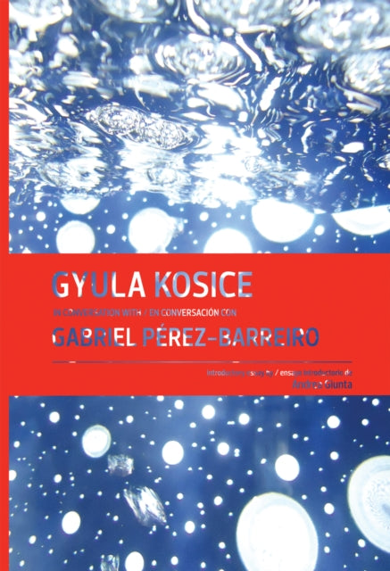 Book cover of: Gyula Kosice in Conversation with Gabriel Perez-Barreiro. By: Gyula Kosice