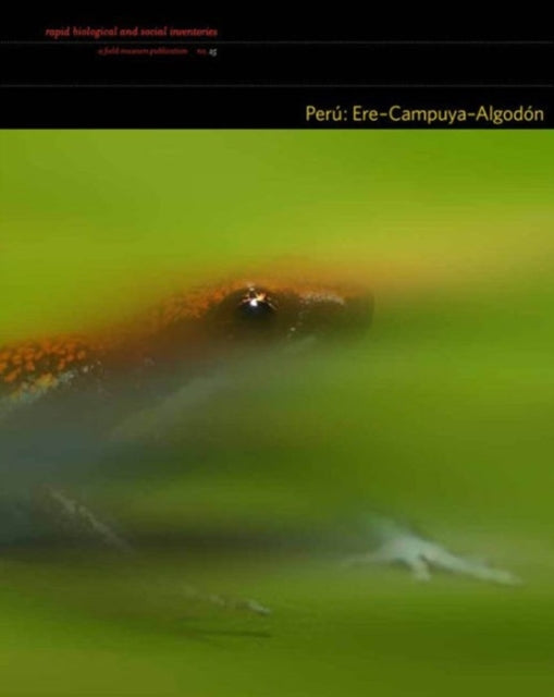 Book cover of: Peru: Ere–Campuya–Algodon – Rapid Biological and Social Inventories: 25. By: Nigel Pitman