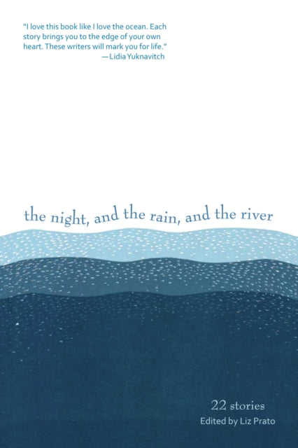 Book cover of: Night, and the Rain, and the River. By: Liz Prato