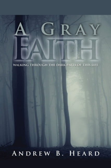 Book cover of: Gray Faith. By: Andrew B. Heard